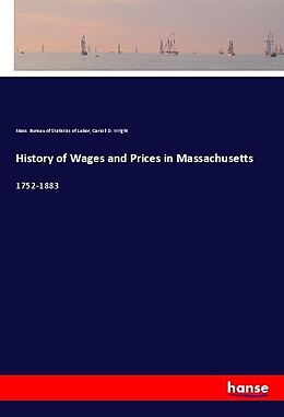 Couverture cartonnée History of Wages and Prices in Massachusetts de Mass. Bureau of Statistics of Labor, Carroll D. Wright
