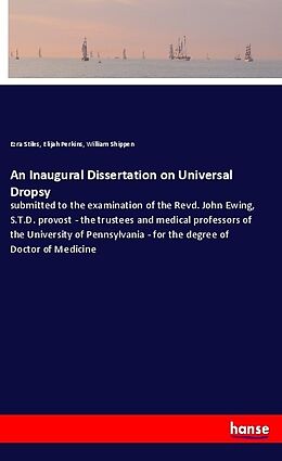 Kartonierter Einband An Inaugural Dissertation on Universal Dropsy von Ezra Stiles, Elijah Perkins, William Shippen
