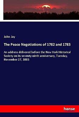 Kartonierter Einband The Peace Negotiations of 1782 and 1783 von John Jay