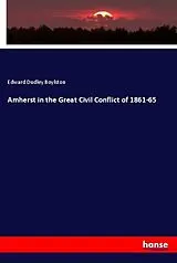 Kartonierter Einband (Kt) Amherst in the Great Civil Conflict of 1861-65 von Edward Dudley Boylston