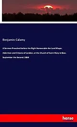 Kartonierter Einband (Kt) A Sermon Preached before the Right Honourable the Lord Mayor, Aldermen and Citizens of London, at the Church of Saint Mary le Bow, September the Second, 1684 von Benjamin Calamy