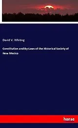 Kartonierter Einband (Kt) Constitution and By-Laws of the Historical Society of New Mexico von David V. Whiting