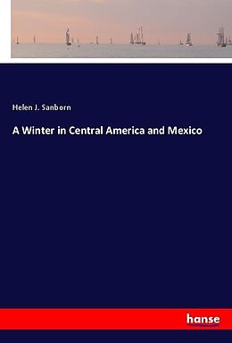 Couverture cartonnée A Winter in Central America and Mexico de Helen J. Sanborn