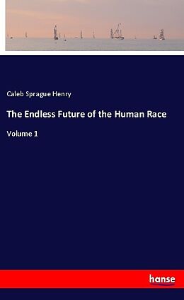 Kartonierter Einband The Endless Future of the Human Race von Caleb Sprague Henry