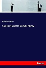 Kartonierter Einband (Kt) A Book of German Dactylic Poetry von Wilhelm Wagner