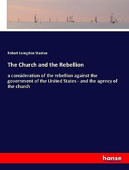 Kartonierter Einband The Church and the Rebellion von Robert Livingston Stanton