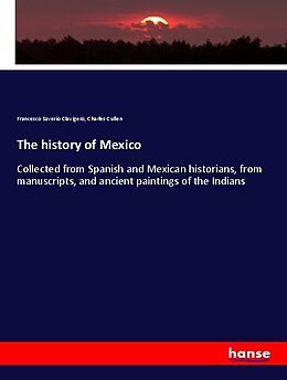 Kartonierter Einband The history of Mexico von Francesco Saverio Clavigero, Charles Cullen