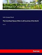 Kartonierter Einband (Kt) The Uncivilized Races of Men in all Countries of the World von John George Wood