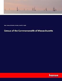 Couverture cartonnée Census of the Commonwealth of Massachusetts de Mass. Bureau of Statistics of Labor, Carroll D. Wright