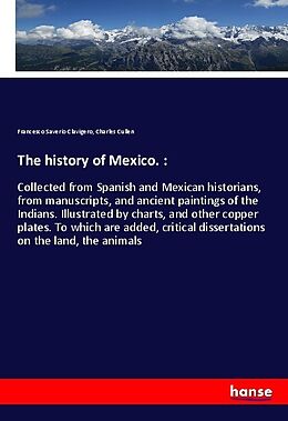 Kartonierter Einband The history of Mexico. : von Francesco Saverio Clavigero, Charles Cullen