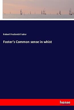 Kartonierter Einband Foster's Common sense in whist von Robert Frederick Foster
