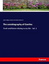 Kartonierter Einband The autobiography of Goethe: von Johann Wolfgang von Goethe, John Oxenford, Northrop Frye