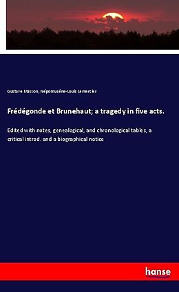 Kartonierter Einband Frédégonde et Brunehaut; a tragedy in five acts von Gustave Masson, Népomucène-Louis Lemercier