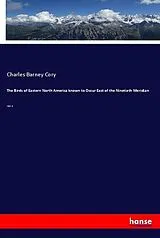 Kartonierter Einband (Kt) The Birds of Eastern North America known to Occur East of the Ninetieth Meridian von Charles B. Cory