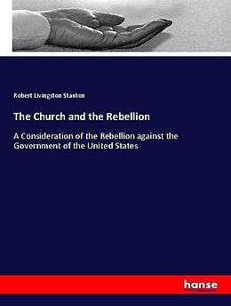 Kartonierter Einband The Church and the Rebellion von Robert Livingston Stanton
