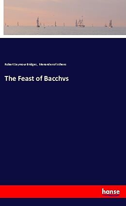 Couverture cartonnée The Feast of Bacchvs de Robert Seymour Bridges, Menander of Athens
