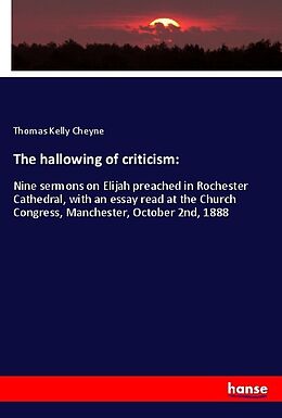 Kartonierter Einband The hallowing of criticism: von Thomas Kelly Cheyne