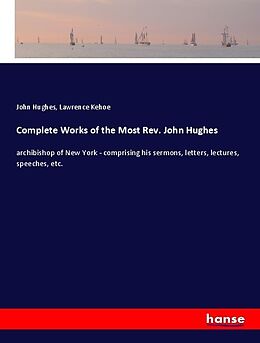 Kartonierter Einband Complete Works of the Most Rev. John Hughes von John Hughes, Lawrence Kehoe