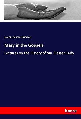 Kartonierter Einband Mary in the Gospels von James Spencer Northcote