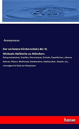 Kartonierter Einband Der verlorene Kirchenschatz der St. Michaels-Hofkirche zu München von Anonymous