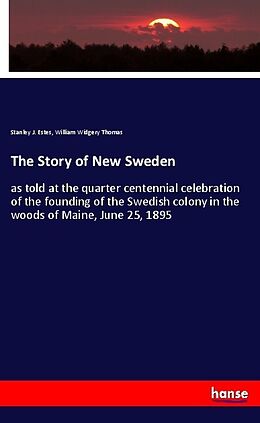 Kartonierter Einband The Story of New Sweden von Stanley J. Estes, William Widgery Thomas