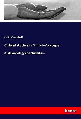 Kartonierter Einband Critical studies in St. Luke's gospel von Colin Campbell