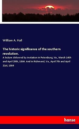 Couverture cartonnée The historic significance of the southern revolution de William A. Hall