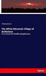 Kartonierter Einband (Kt) The White-Mountain Village of Bethlehem von Anonym