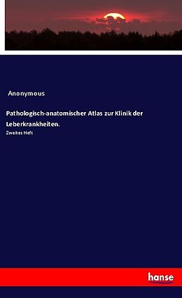 Kartonierter Einband Pathologisch-anatomischer Atlas zur Klinik der Leberkrankheiten von Anonymous