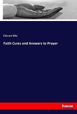 Kartonierter Einband Faith Cures and Answers to Prayer von Edward Mix