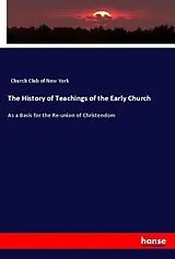 Kartonierter Einband (Kt) The History of Teachings of the Early Church von Church Club of New York