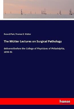 Couverture cartonnée The Mütter Lectures on Surgical Pathology de Roswell Park, Thomas D. Mütter