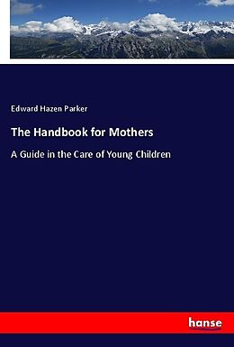 Kartonierter Einband The Handbook for Mothers von Edward Hazen Parker