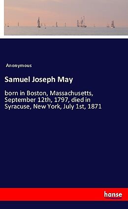 Kartonierter Einband Samuel Joseph May von Anonymous