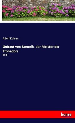 Kartonierter Einband Guiraut von Bornelh, der Meister der Trobadors von Adolf Kolsen