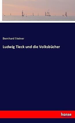 Kartonierter Einband Ludwig Tieck und die Volksbücher von Bernhard Steiner