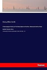 Kartonierter Einband (Kt) A Genealogical History of the Descendants of the Rev. Nehemiah Smith of New London County, Conn. von Henry Allen Smith