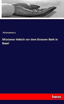 Kartonierter Einband Missionar Hebich vor dem Grossen Rath in Basel von Anonymous