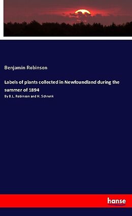 Kartonierter Einband Labels of plants collected in Newfoundland during the summer of 1894 von Benjamin Robinson
