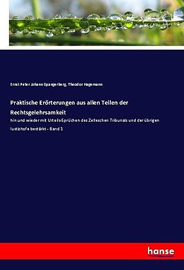 Kartonierter Einband Praktische Erörterungen aus allen Teilen der Rechtsgelehrsamkeit von Ernst Peter Johann Spangerberg, Theodor Hagemann
