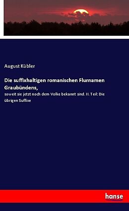 Kartonierter Einband Die suffixhaltigen romanischen Flurnamen Graubündens von August Kübler