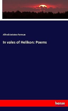 Kartonierter Einband In vales of Helikon: Poems von Alfred Antoine Furman