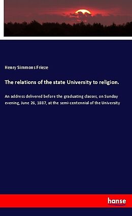 Kartonierter Einband The relations of the state University to religion von Henry Simmons Frieze