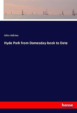 Kartonierter Einband Hyde Park from Domesday-book to Date von John Ashton