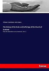 Kartonierter Einband (Kt) The History of the State and Sufferings of the Church of Scotland von William Crookshank, John Adams