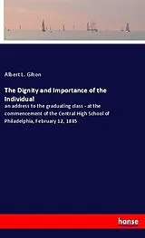 Kartonierter Einband The Dignity and Importance of the Individual von Albert L. Gihon