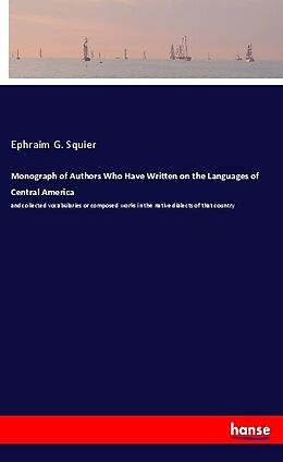 Kartonierter Einband Monograph of Authors Who Have Written on the Languages of Central America von Ephraim G. Squier