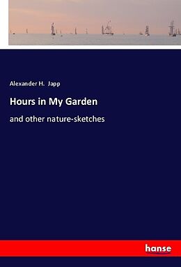 Kartonierter Einband Hours in My Garden von Alexander H. Japp