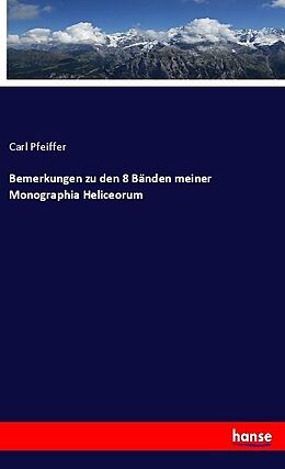 Kartonierter Einband Bemerkungen zu den 8 Bänden meiner Monographia Heliceorum von Carl Pfeiffer