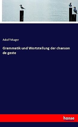 Kartonierter Einband Grammatik und Wortstellung der chanson de geste von Adolf Mager